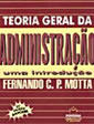 Teoria Geral da Administração: uma Introdução | Fernando Prestes Motta